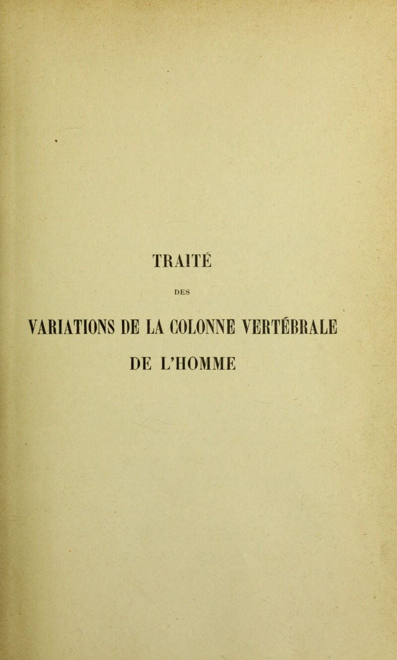 TRAITE VARIATIONS DE LA COLONNE VERTÉBRALE DE L’HOMME