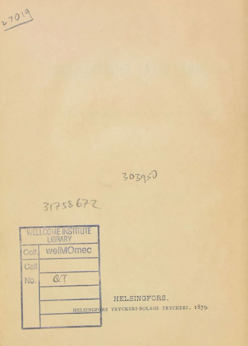 ?(? s& i V/EL LCCTEINSTITUTE J I UBRARY i 1 Co!-. vvelMOmec | jcail 1 No. m ; HELSINGFORS, HELSINGF( RS TRYCKERI-BOLAGS TRYCKERI, IS7 9*