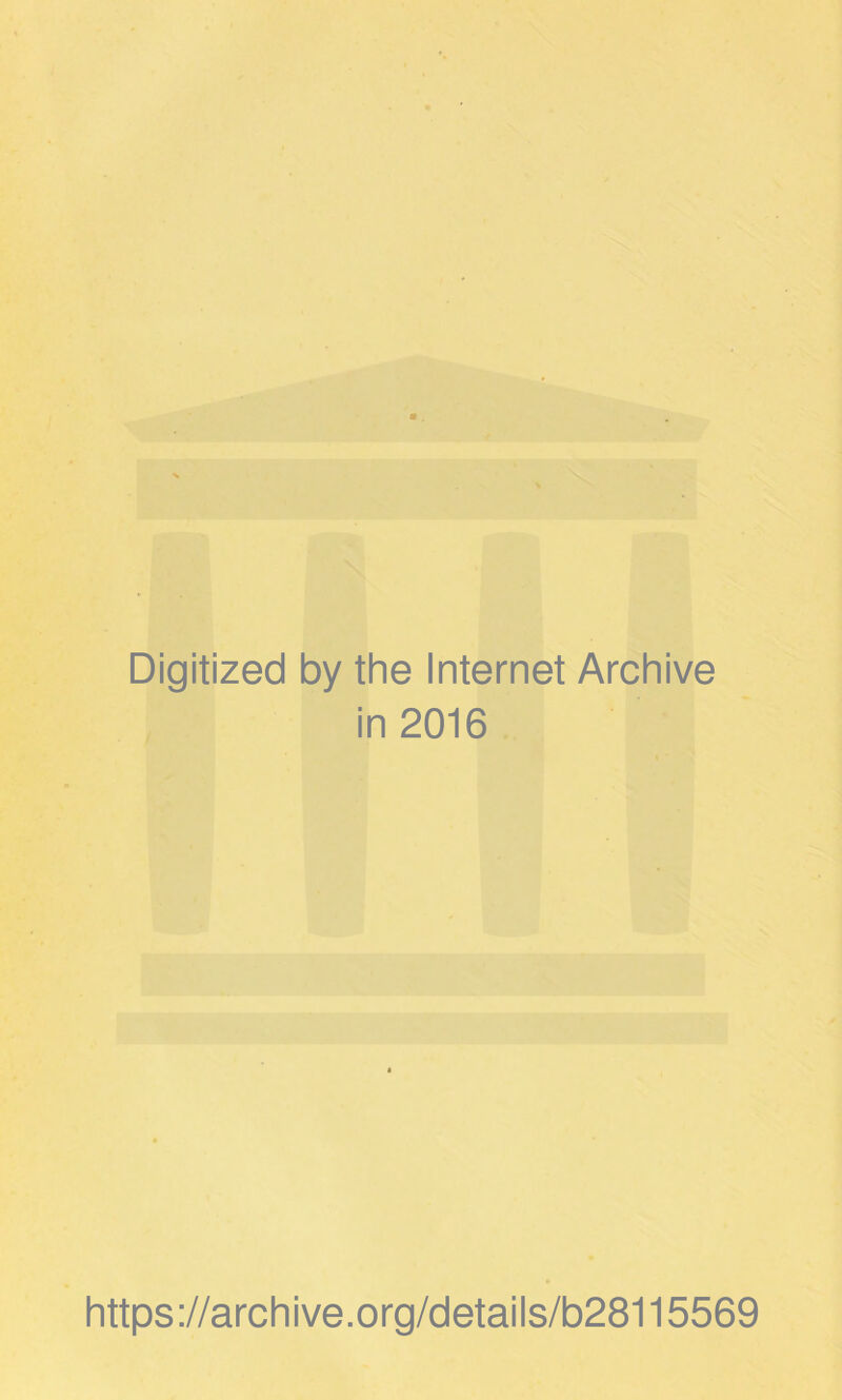 Digitized by the Internet Archive in 2016 https://archive.org/detaiis/b28115569