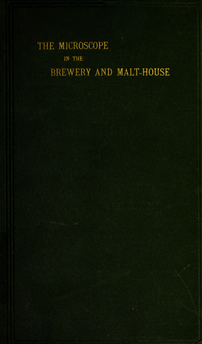 ■HE MICROSCOPE )N THE CREWERY AND MALT-HOUSE