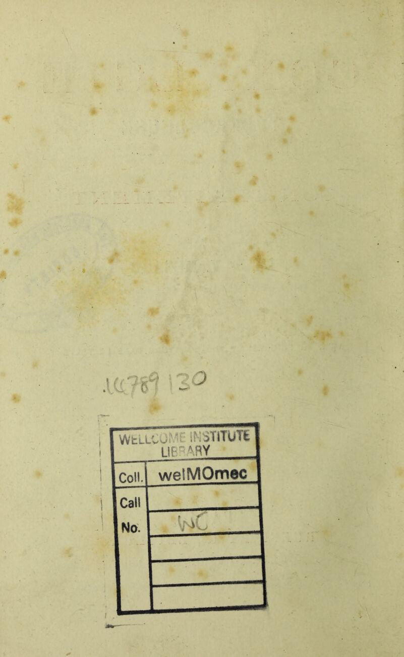4 4 ■4' -'3 0^ WtLLCOWË iMSTlTUTÊ llt-ARY • Coll. welMOmec ^ Call No. * 4 ■ ^ . wc . ___