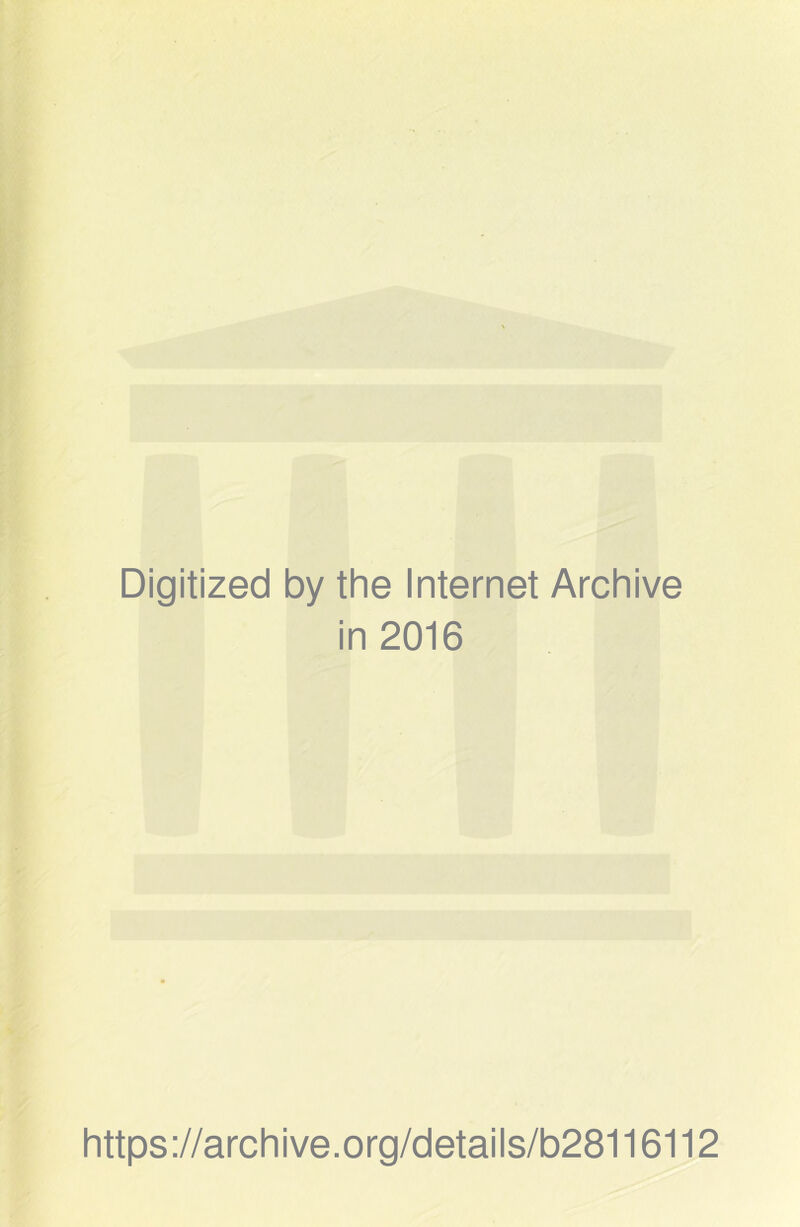 Digitized by the Internet Archive in 2016 https ://archive.org/details/b28116112