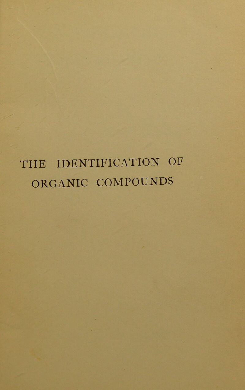 THE IDENTIFICATION OF ORGANIC COMPOUNDS