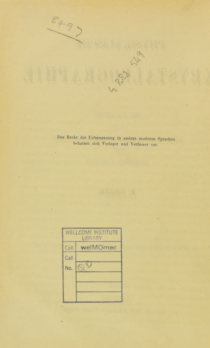 Das lleclit der üebersetzung in andere moderne Sprachen behalten sich Verleger und Verfasser vor. / WELLCOME INSTITUTE LIBRARY Coli. welMOmec Call No.