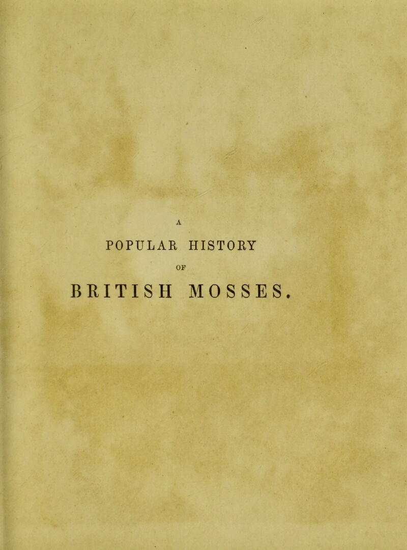 POPULAR HISTORY OF BRITISH MOSSES. -'i