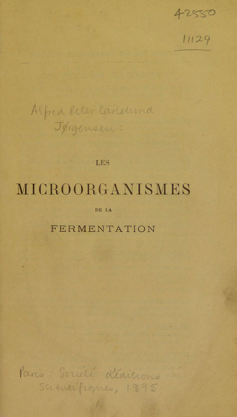 A'- jrcA 1. -C^- LES MICROORGANISMES DE LA FERMENTATION