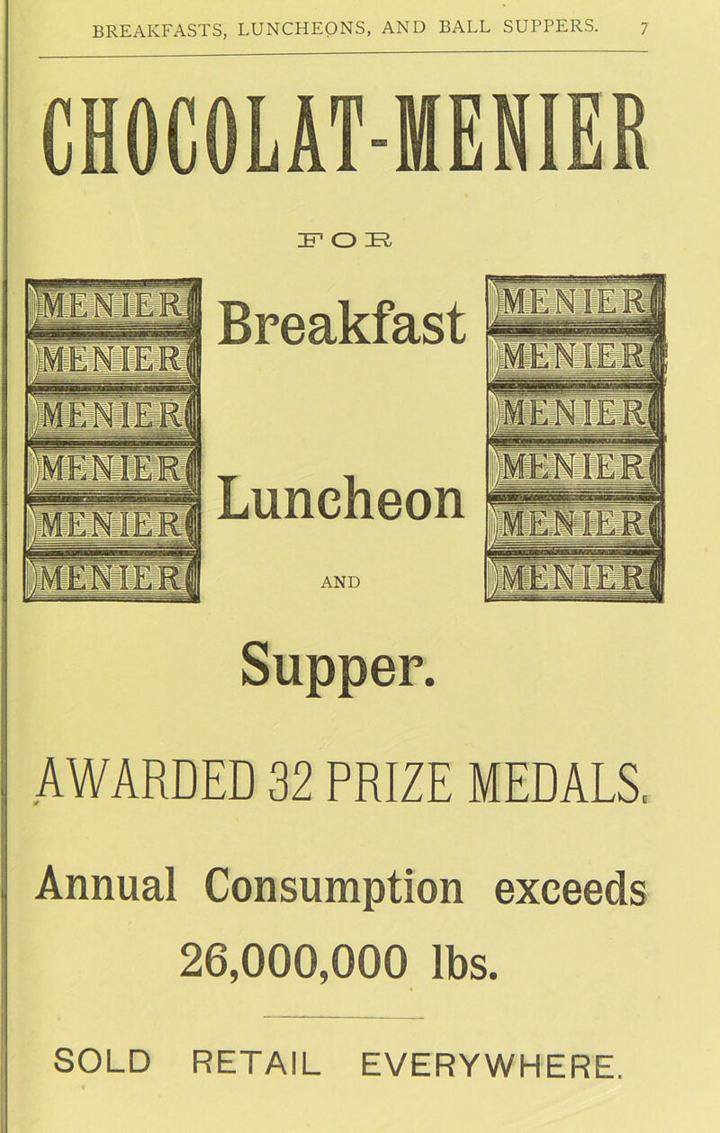 CHOCOLAT-MENIER IF O I?. Breakfast Luncheon AND Supper. AWARDED 32 PRIZE MEDALS. Annual Consumption exceeds 26,000,000 lbs. SOLD RETAIL EVERYWHERE