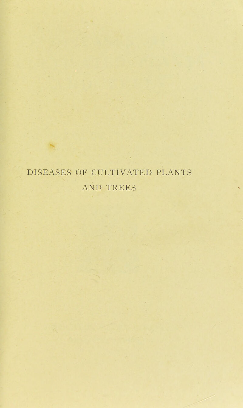 DISEASES OF CULTIVATED PLANTS AND TREES