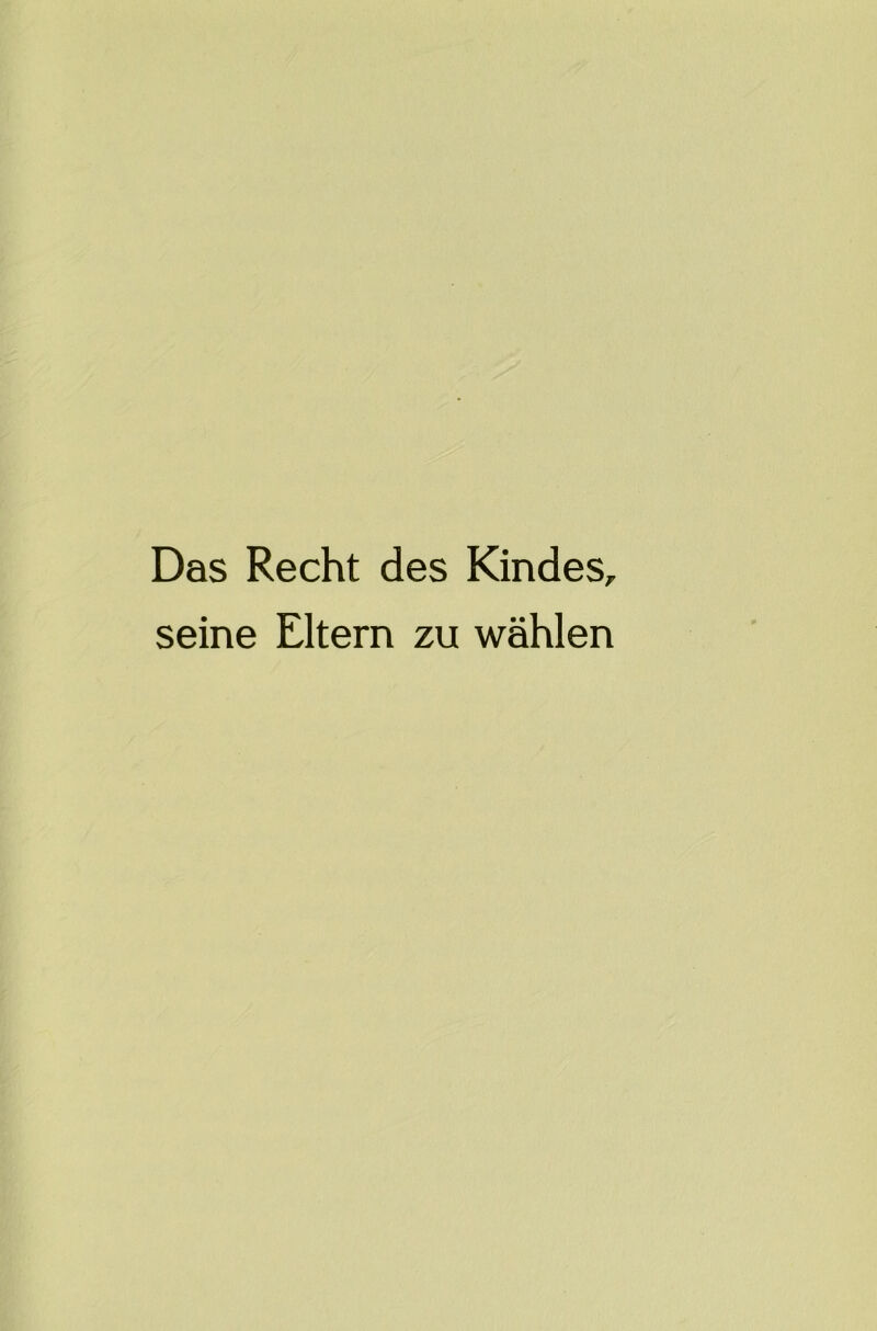 Das Recht des Kindes, seine Eltern zu wahlen