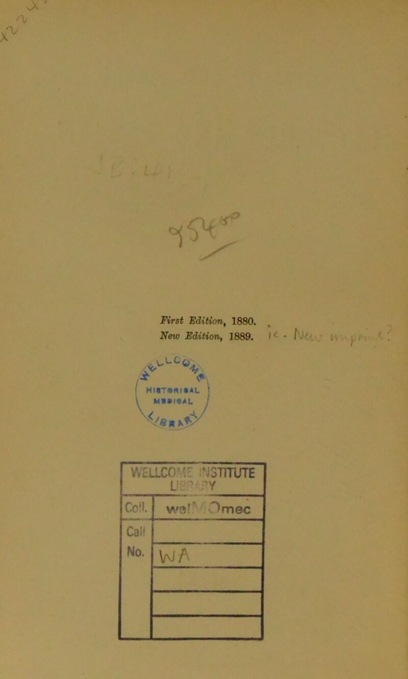 First Edition, 1880. New Edition, 1889. HltTCKlSAt. MIMISAl. WELLCOME i^JSTITUTE Co'l. Cal! No. WA