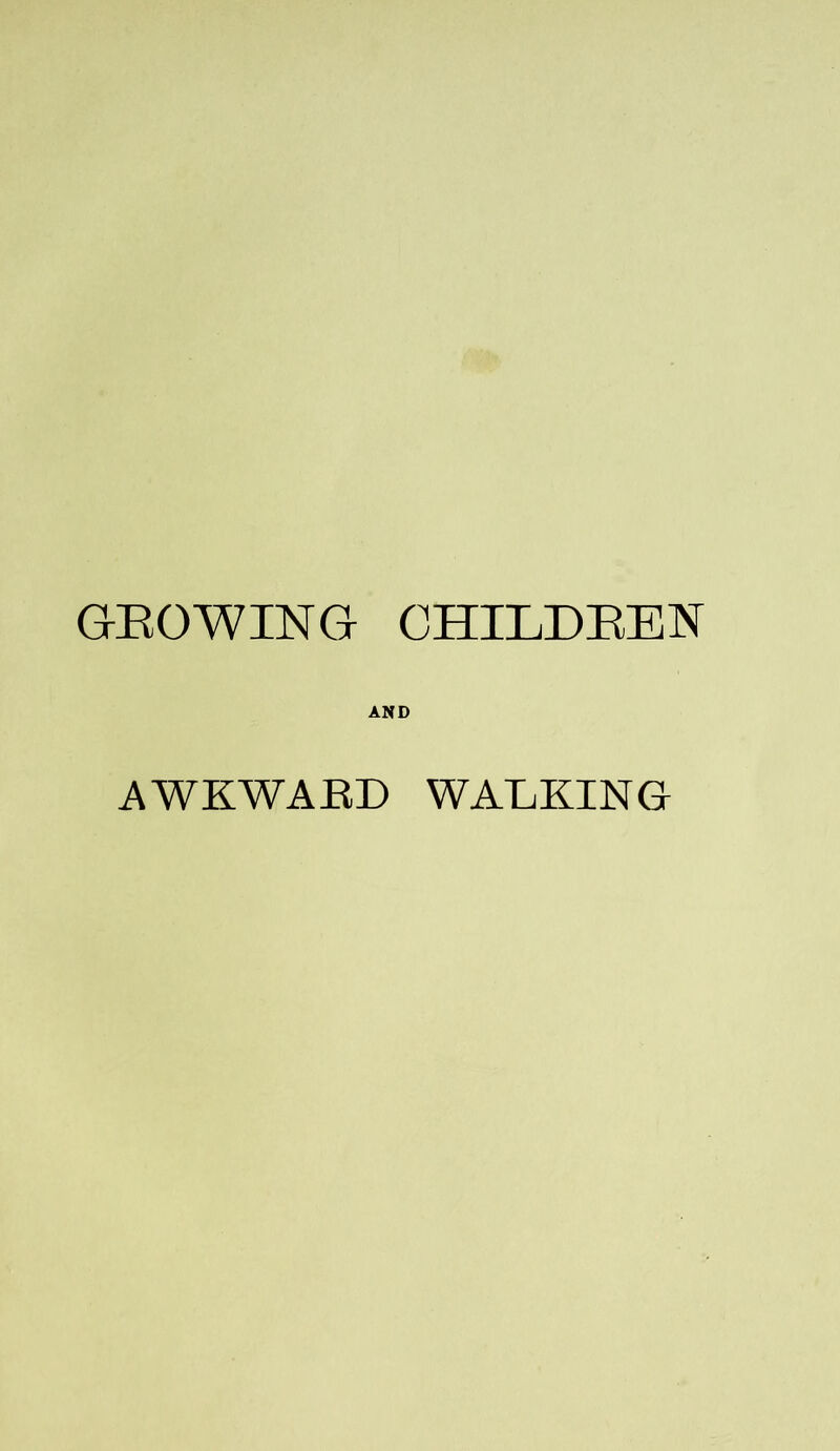 GROWING CHILDREN AND AWKWARD WALKING