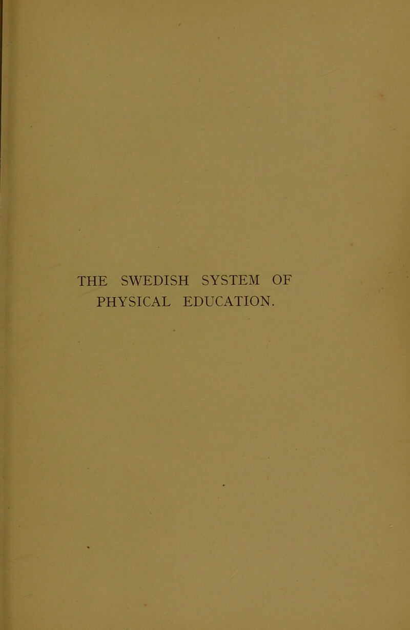THE SWEDISH SYSTEM OF PHYSICAL EDUCATION.