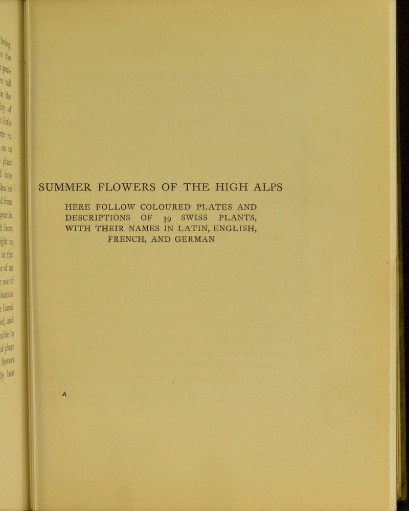 SUMMER FLOWERS OF THE HIGH ALPS HERE FOLLOW COLOURED PLATES AND DESCRIPTIONS OF 39 SWISS PLANTS, WITH THEIR NAMES IN LATIN, ENGLISH, FRENCH, AND GERMAN A