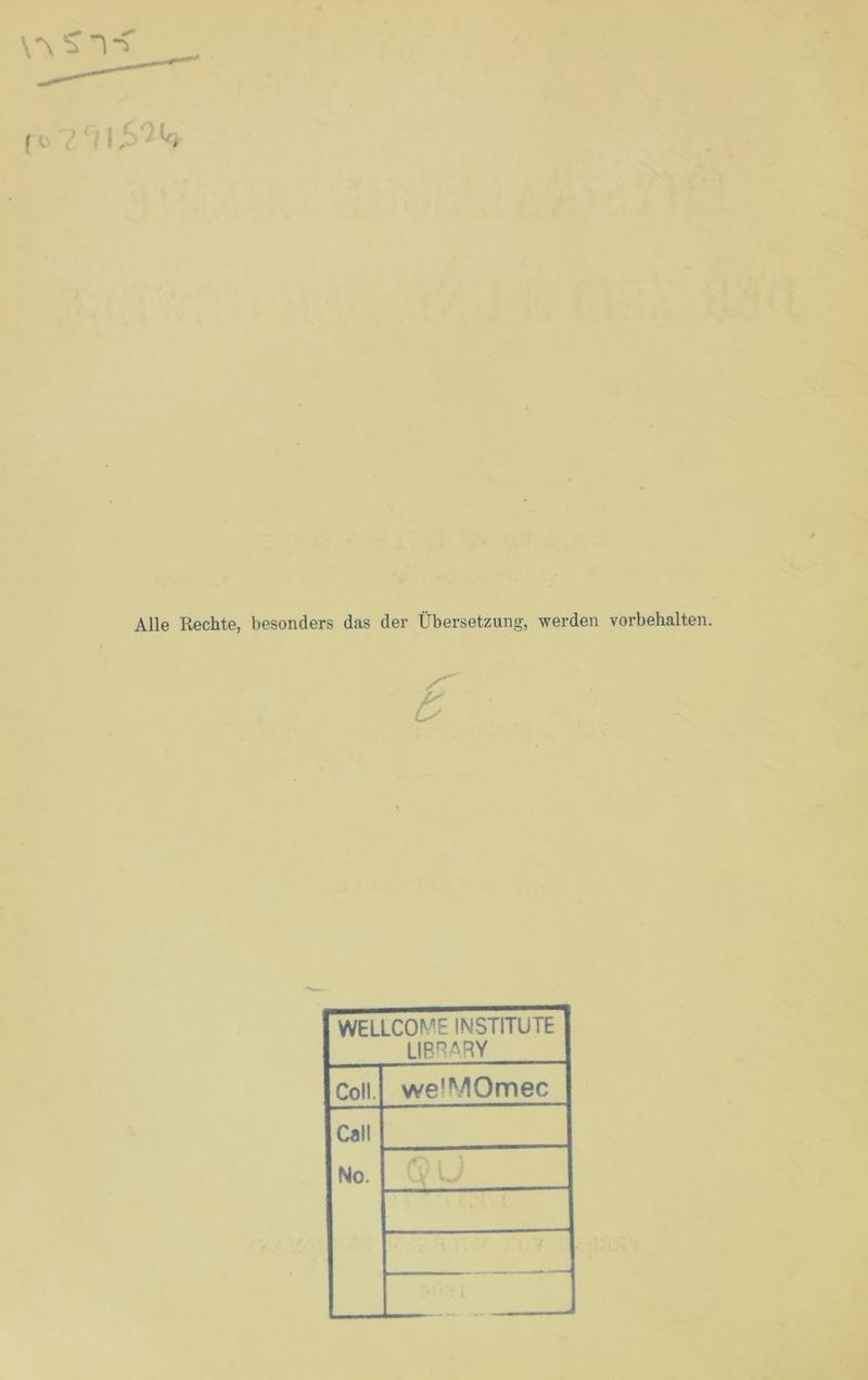 \*\ ^ Alle Rechte, besonders das der Übersetzung, werden Vorbehalten. WELLCOME INSTITUTE LIBRARY Coli. weiMOmec Call No.