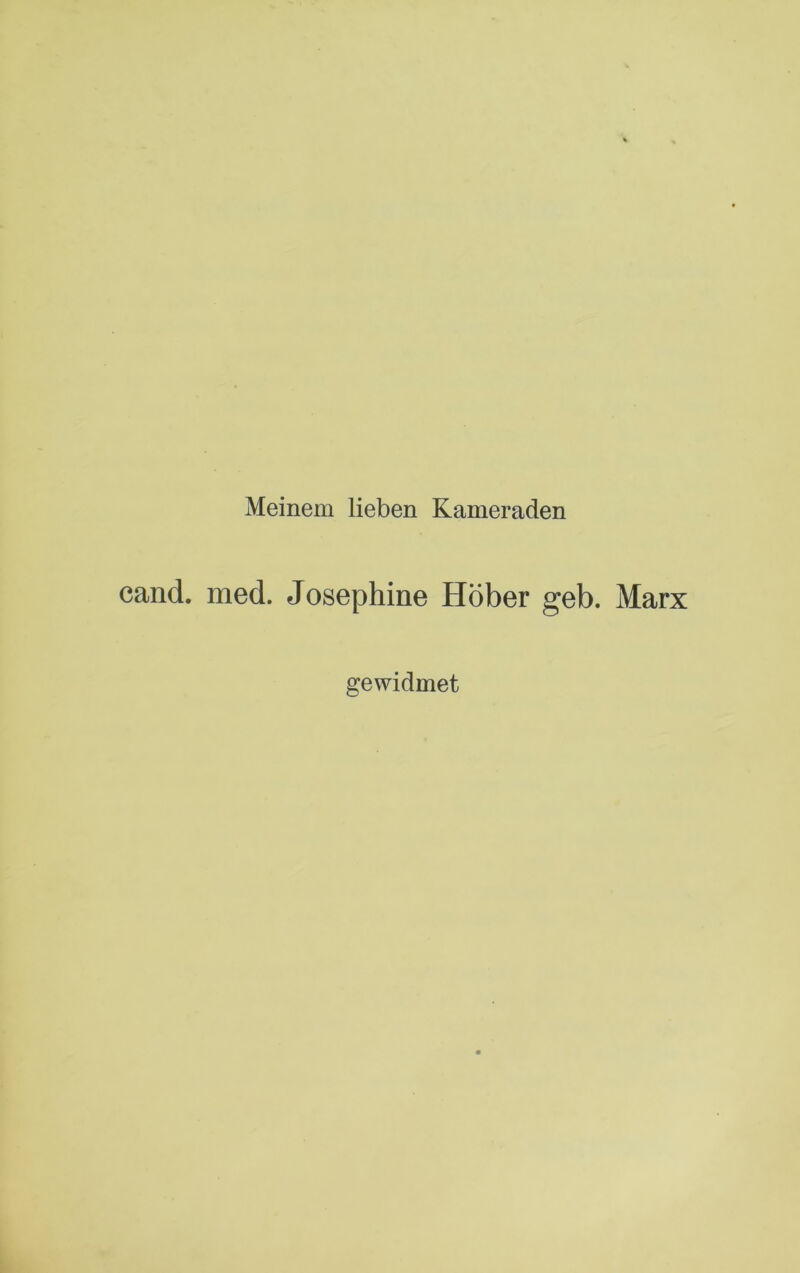 Meinem lieben Kameraden cand. med. Josephine Höher geh. Marx gewidmet