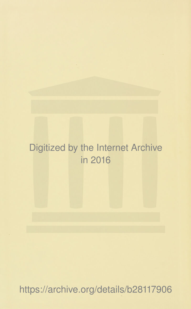 Digitized by the Internet Archive in 2016 https://archive.org/details/b28117906