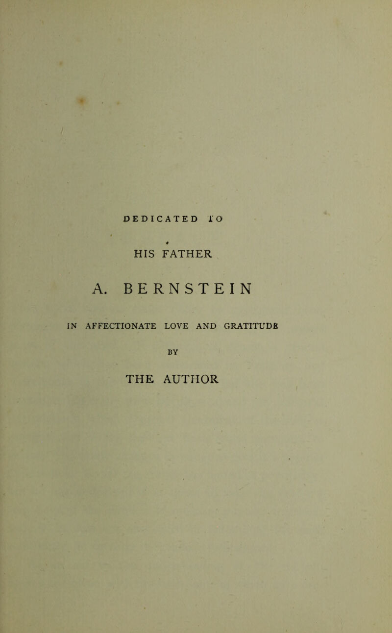 DEDICATED IO HIS FATHER A. BERNSTEIN IN AFFECTIONATE LOVE AND GRATITUDE BY THE AUTHOR