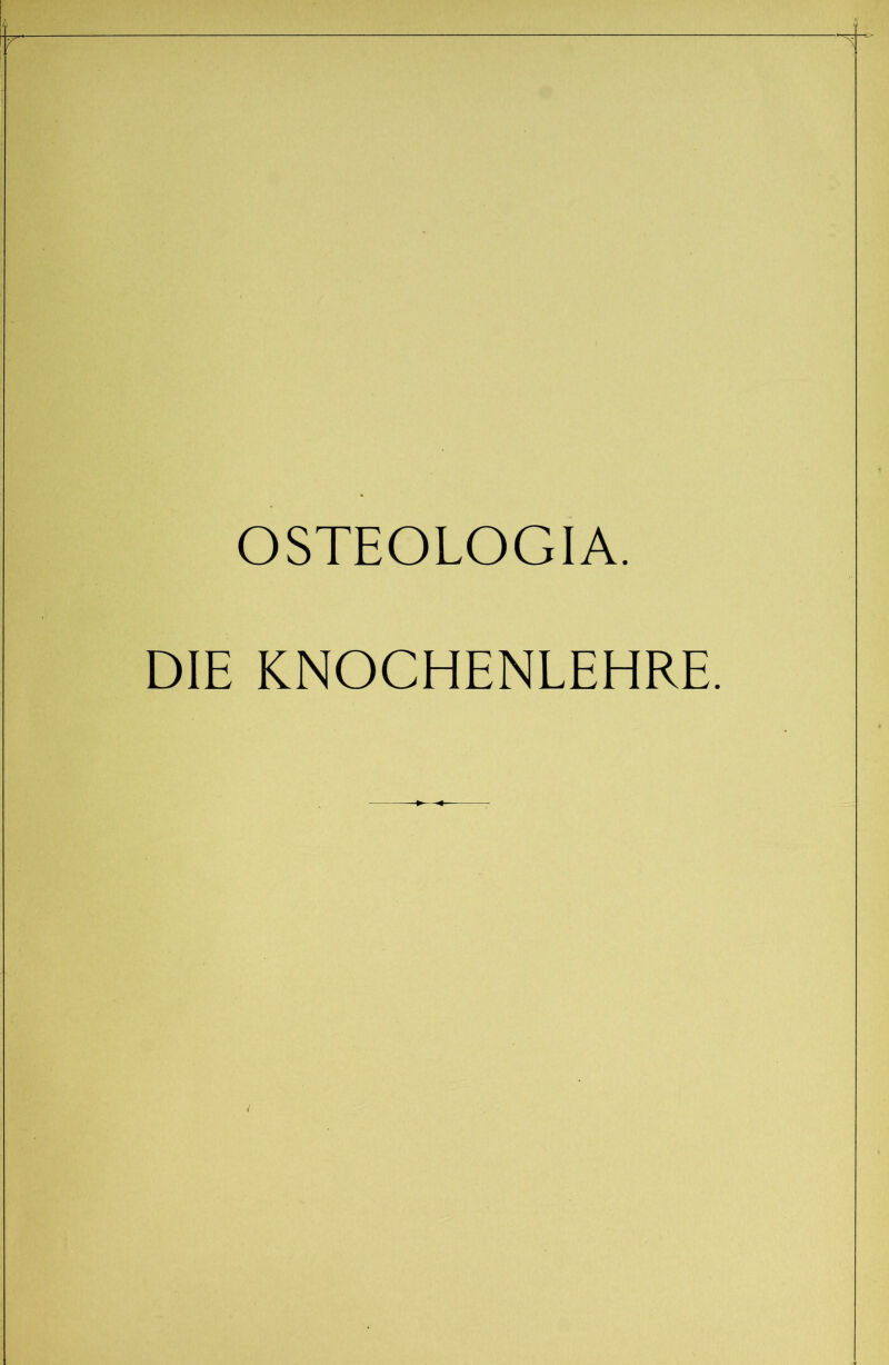 OSTEOLOGIA. DIE KNOCHENLEHRE.