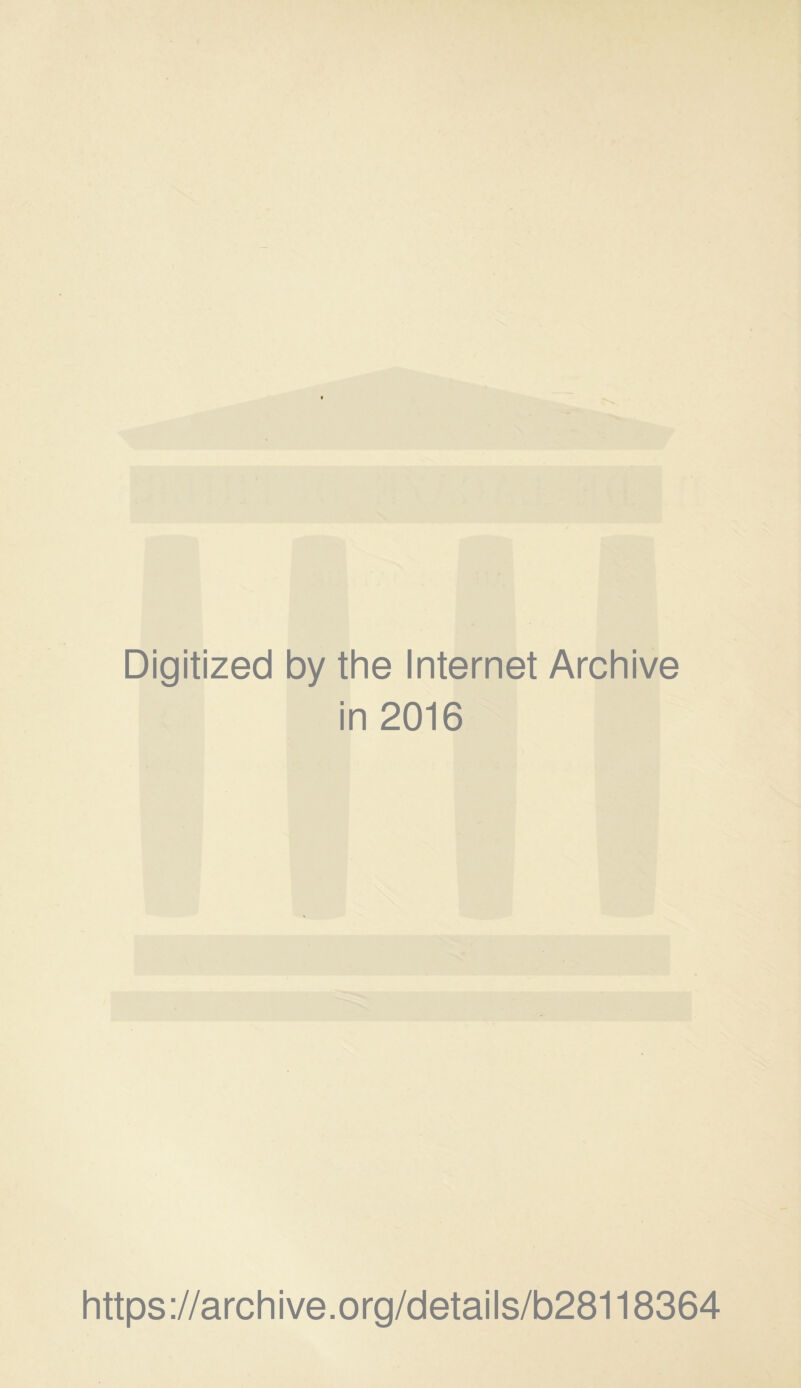 Digitized by the Internet Archive in 2016 https://archive.org/details/b28118364