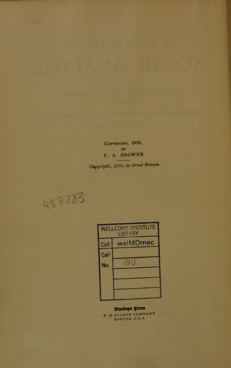 Copyright, 1912, BY C. A. BROWNE Copyright, 1912, in Great Britain WELLCOME INSTITUTE 1IRRARY Coll. welMOmec Call No. 00 Stanhope ipress F. H.GILSON COMPANY BOSTON, U.S.A.