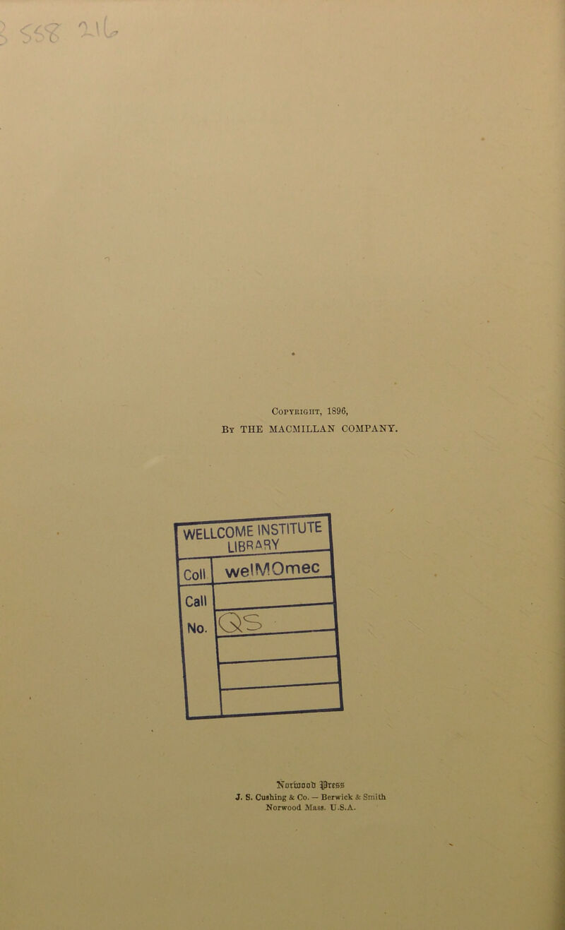 Copyright, 1896, By THE MACMILLAN COMPANY. Notfajooti ^rtss J. S. Cushing & Co. — Berwick & Smith Norwood Mass. U.S.A.