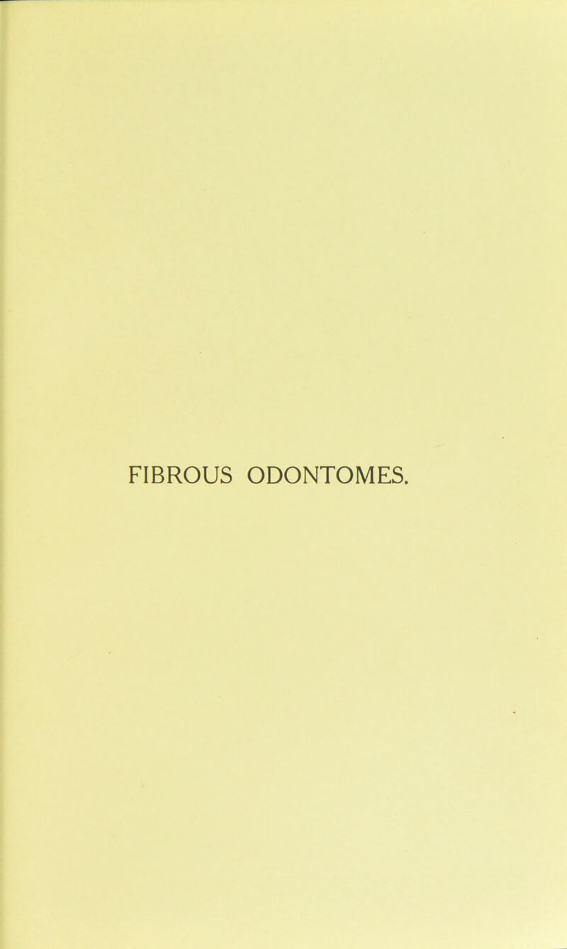 FIBROUS ODONTOMES.