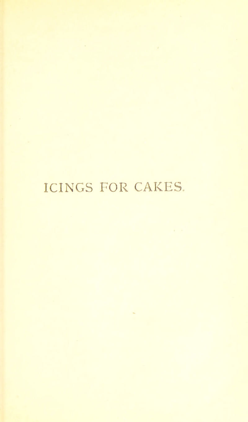 ICINGS FOR CAKES.