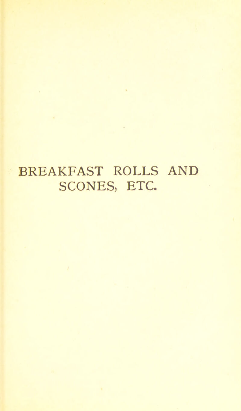 BREAKFAST ROLLS AND SCONES, ETC.