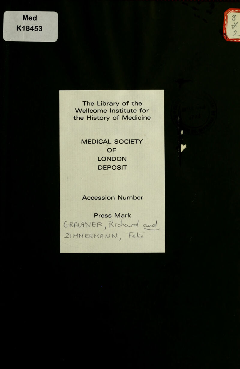 The Library of the Wellcome Institute for the History of Medicine MEDICAL SOCIETY OF LONDON DEPOSIT Accession Number Press Mark G Rf}V/fW E R ) R r 2) HNCRMi^MM j he/i>