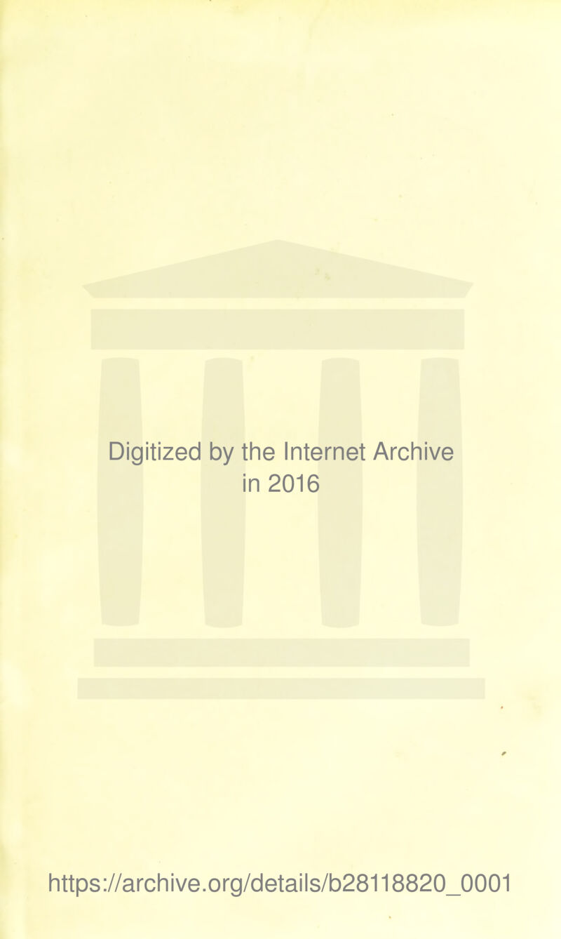 Digitized by the Internet Archive in 2016 https://archive.org/details/b28118820_0001