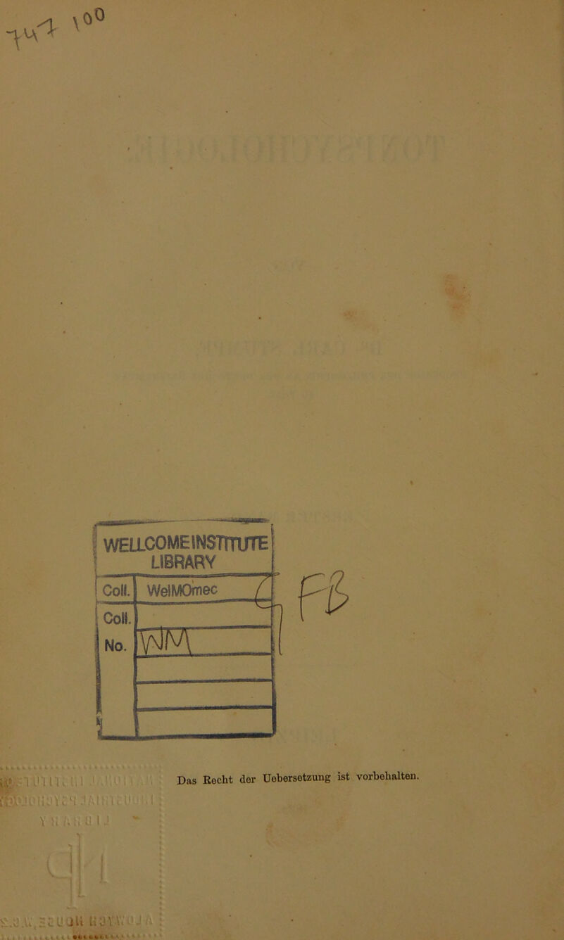 .<(• ' oO 3 WELLCOME1NSTITUTE LIBRARY Coli. WelMOmec f Coli. No. 5 WÄ . w* njjuuui .< .:;u = i Hj3lMU>Vi.4 .-»AM 1. 1 Das Recht der Uebersetzung ist Vorbehalten. V K MiU'l J i II I V- | .U HCUüli Ua-YAV-'JA : . t«i i I •*« fcttl ' -