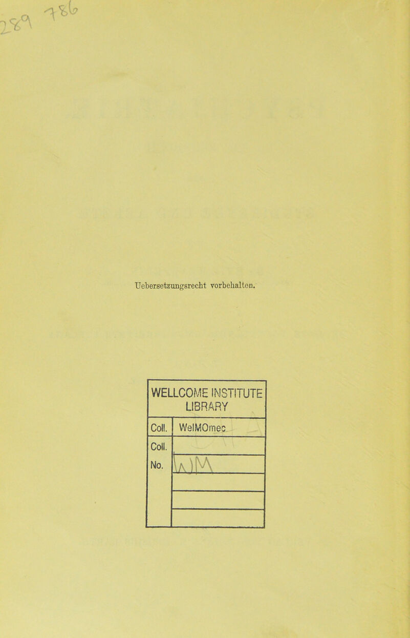 Uebersetzungsrecht Vorbehalten. WELLCOME INSTITUTE LIBRARY Coli. WelMOmec Coli. No.