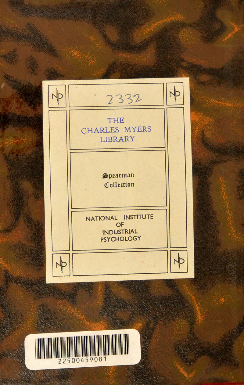 733^ THE CHARLES MYERS LIBRARY &pearman Collection NATIONAL INSTITUTE OF INDUSTRIAL PSYCHOLOGY