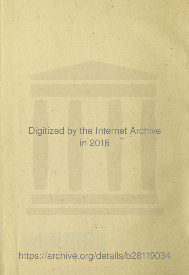 Digitized by the Internet Archive in 2Ö16 ^ \ https ://archive.org/details/b28119034