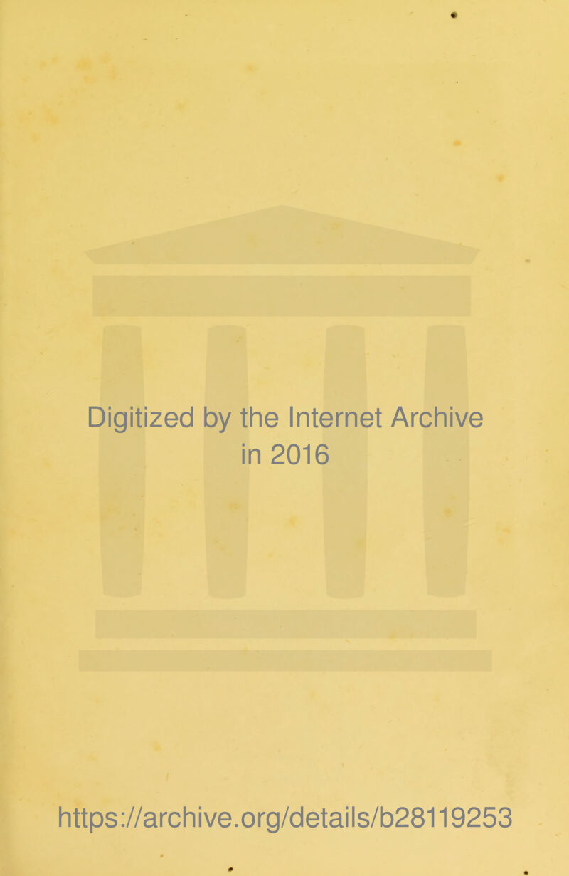 Digitized by the Internet Archive in 2016 / https://archive.org/details/b28119253