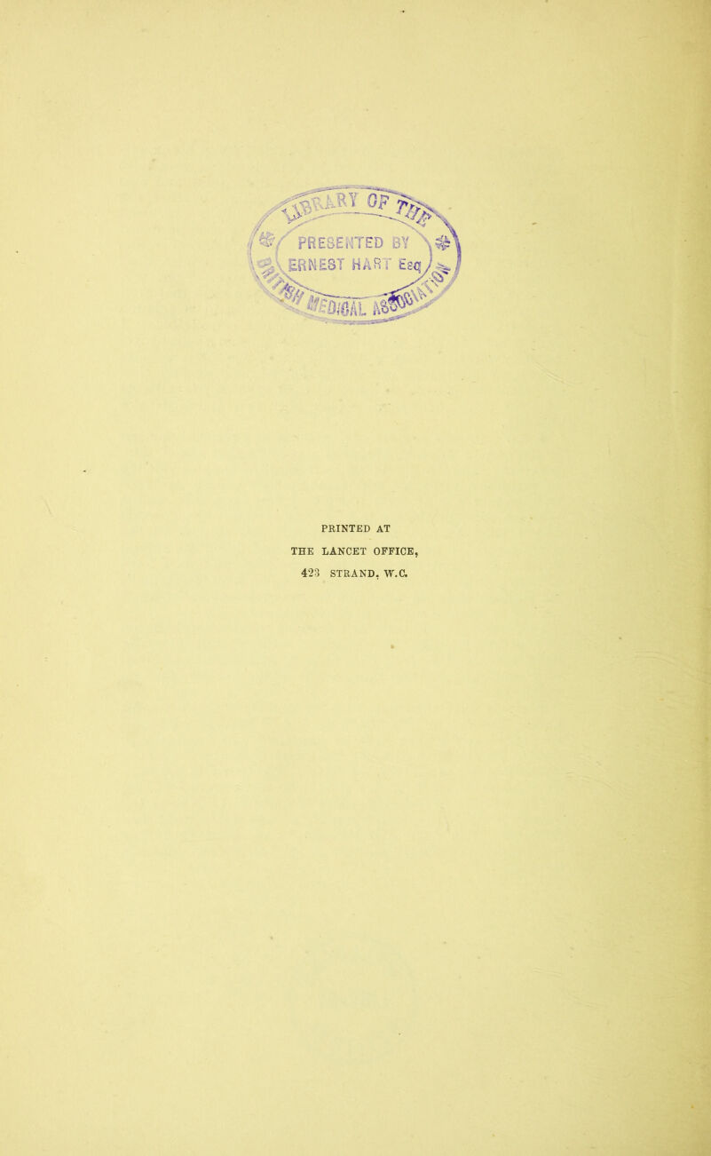 PRINTED AT THE LANCET OFFICE, 423 STRAND, W.C.