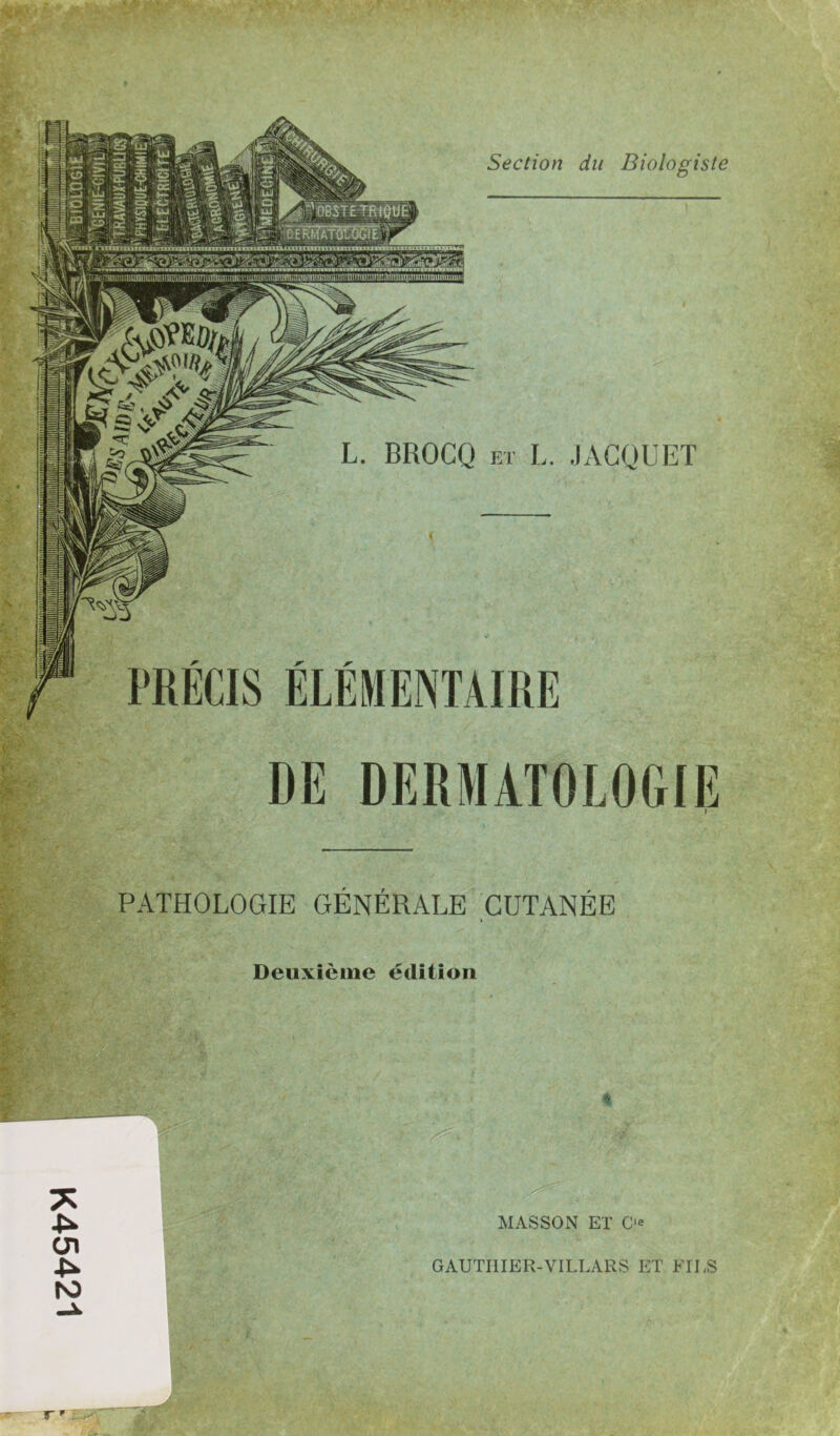 K45421 Section du Biologiste PATHOLOGIE GÉNÉRALE CUTANÉE Deuxième édition MASSON ET O r ' GAUTHIER-VILLARS ET FIES