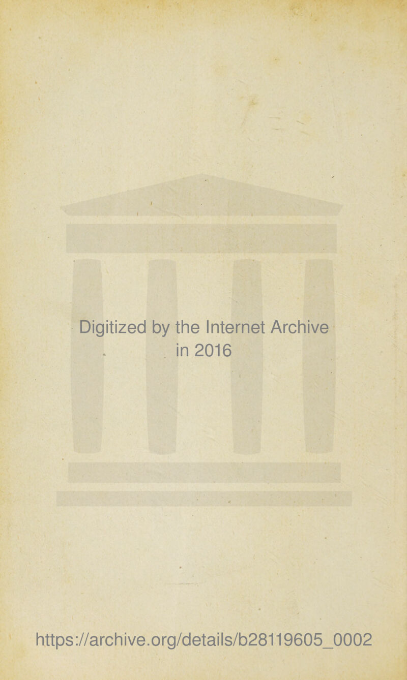 Digitized by the Internet Archive in 2016 https://archive.org/details/b28119605_0002