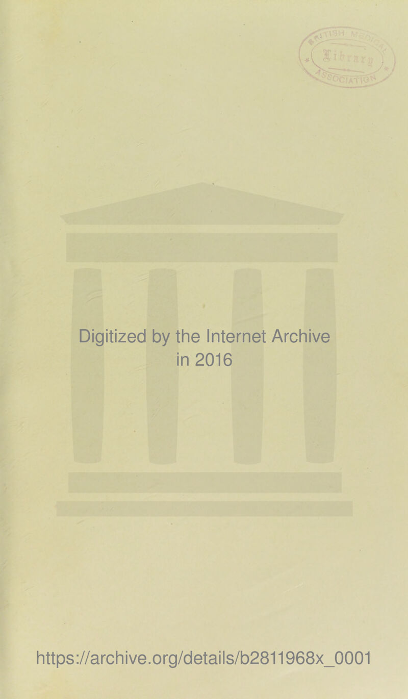 Digitized by the Internet Archive in 2016 https://archive.org/details/b2811968x_0001