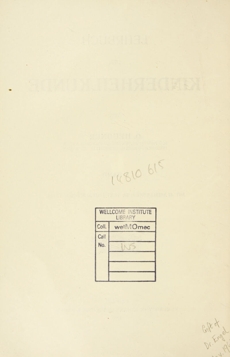 WELLCOME INSniUTi LIBRARY Coli. welMOmec Cal! No. l ■