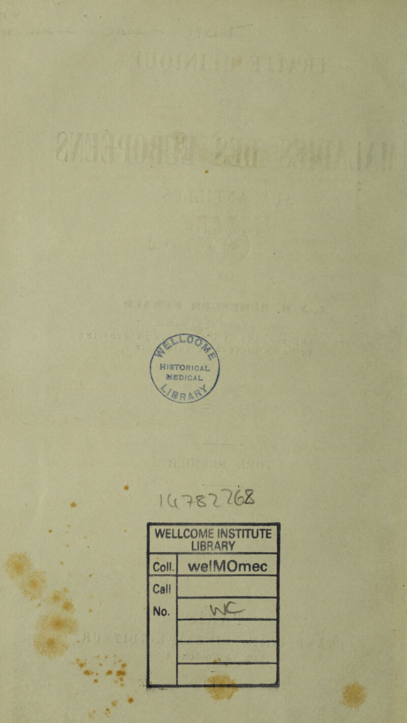 * 4 WELLCOME INSTITUTE LIBRARY Coll. weüVIOmec Cal! No. VslC- f «
