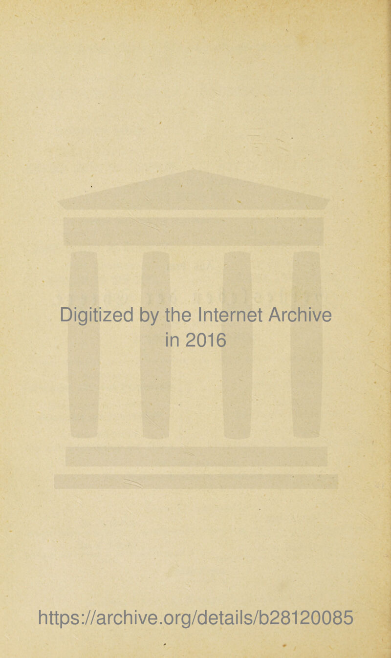 Digitized by the Internet Archive in 2016 https://archive.org/details/b28120085