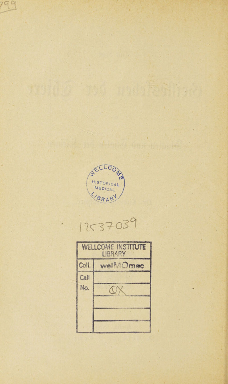 h,stor,cal Medical. IlC^T-OS^l WELLCOME INSTITUTE LIBRARY Coli. wafM-Omac Dil! Mo. • ■