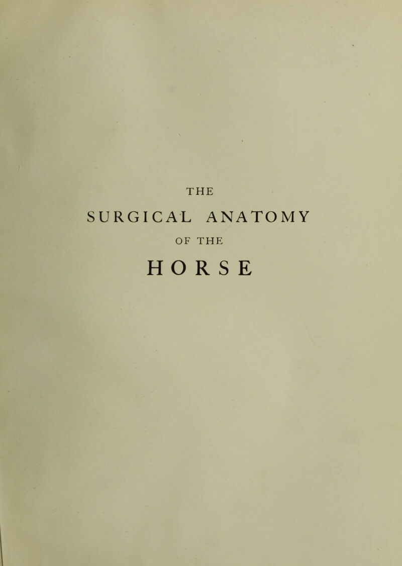 THE SURGICAL ANATOMY OF THE HORSE