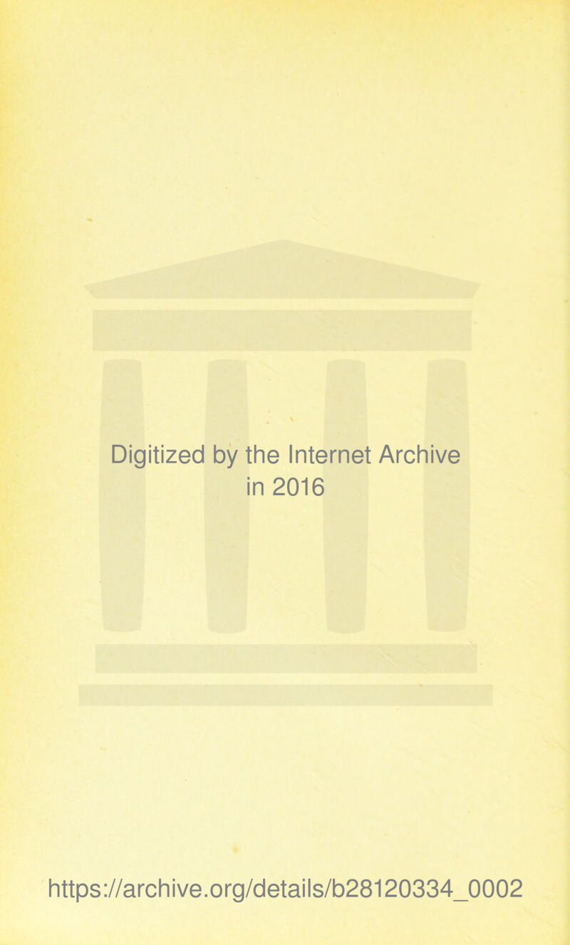 Digitized by the Internet Archive in 2016 https://archive.org/details/b28120334_0002