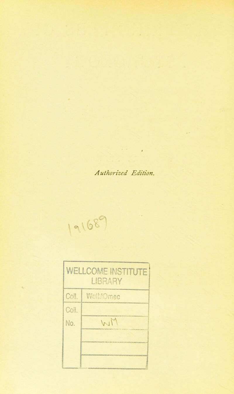 A uthorized Edition. WELLCOME INSTITUTE LIBRARY Co’!. Wc-iutOmec Coil. No.