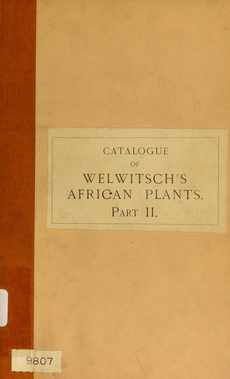 CATALOGUE OF WELWITSCH’S AFRICAN PLANTS. Part II.