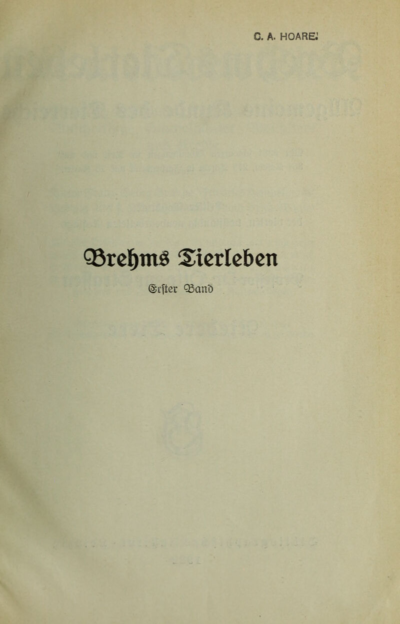 C. A. HO ARE.’ Q3rcl^mö Stcricbcn ©i’fter