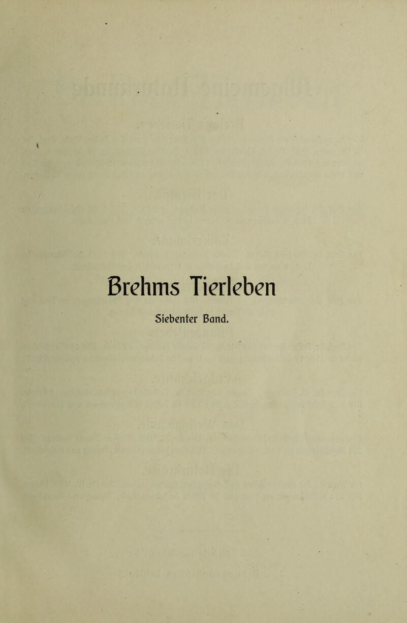 Brehms Tierleben Siebenter Band.
