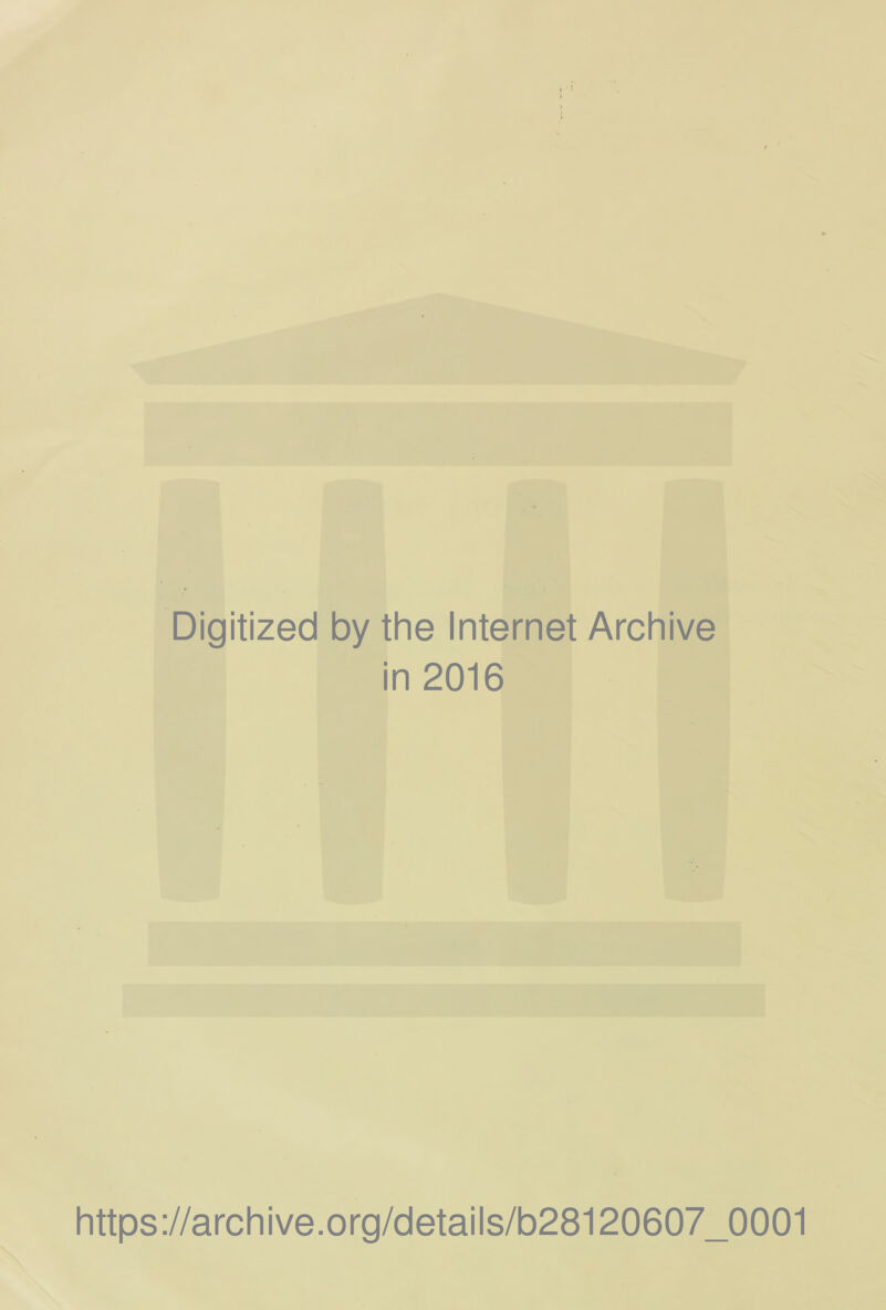 Digitized by the Internet Archive in 2016 https://archive.org/details/b28120607_0001